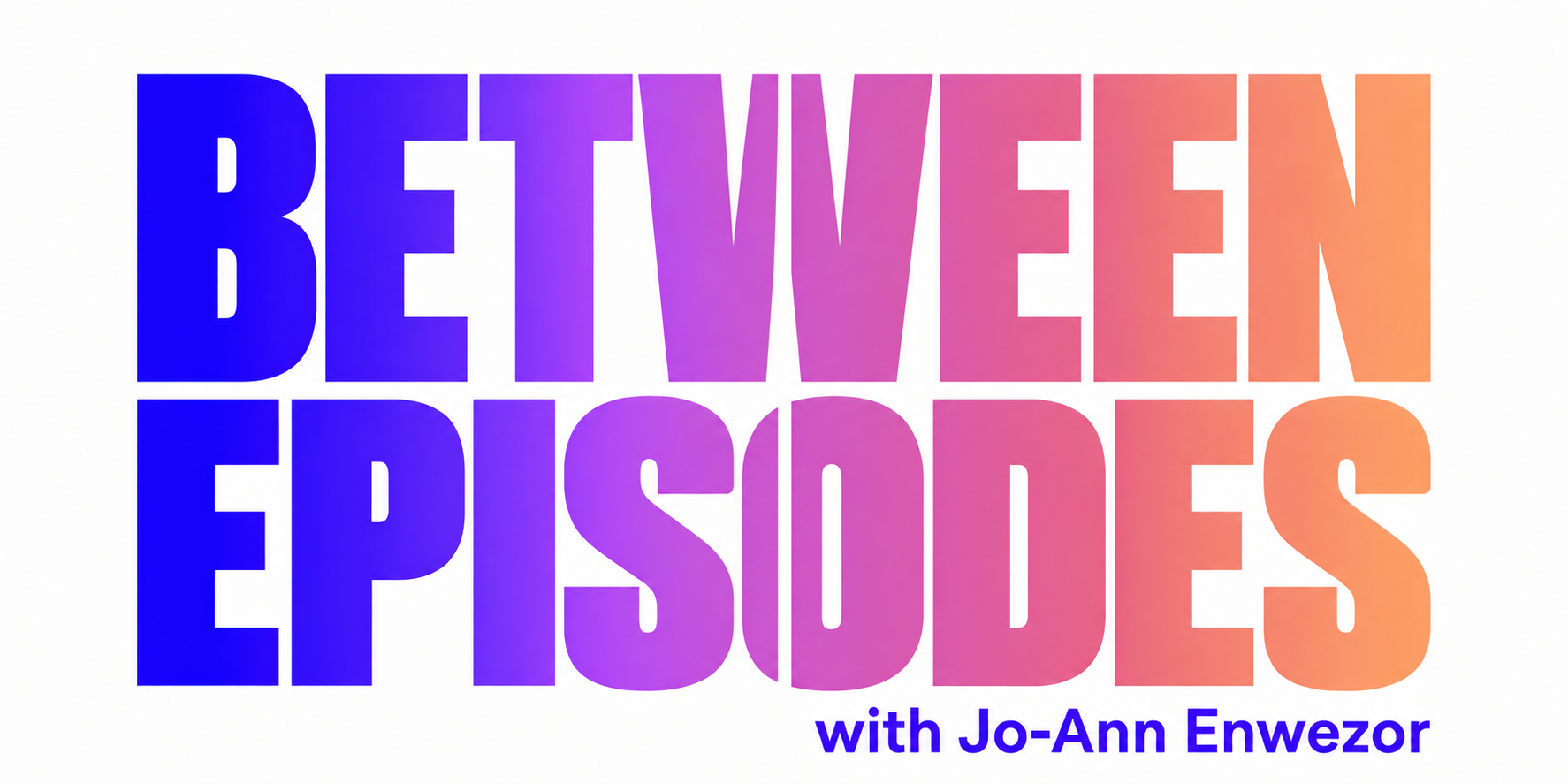 Between Episodes with Jo-Ann Enwezor